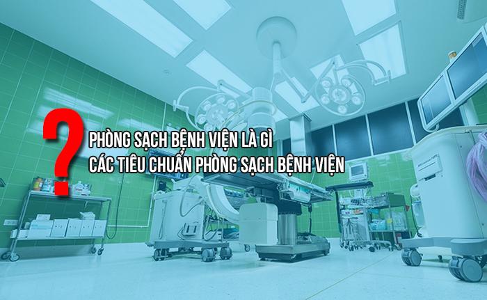 Phòng sạch bệnh viện và các tiêu chuẩn phòng sạch bệnh viện