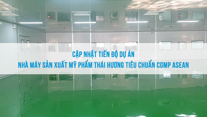 Tiến độ thi công Nhà máy sản xuất mỹ phẩm Thái Hương tiêu chuẩn CGMP ASEAN