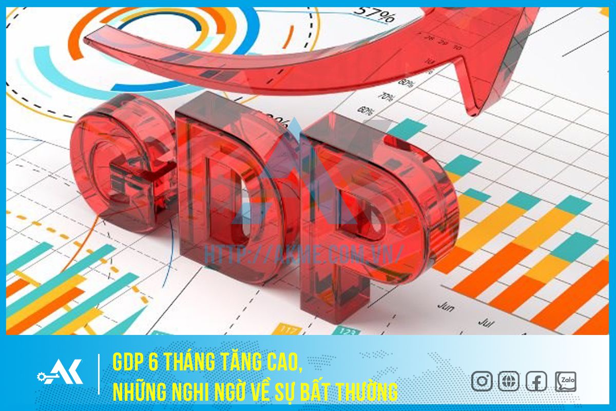 GDP 6 tháng tăng cao, những nghi ngờ về sự bất thường