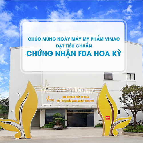 Chúc mừng nhà máy sản xuất mỹ phẩm Vimac đạt chứng nhận FDA 