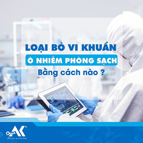 Loại bỏ vi khuẩn ô nhiễm phòng sạch bằng cách nào?