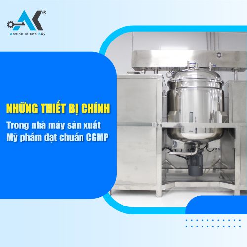 Những thiết bị chính trong nhà máy sản xuất mỹ phẩm đạt chuẩn CGMP