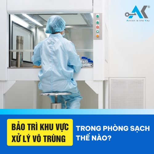 Bảo trì khu vực xử lý vô trùng trong phòng sạch thế nào?