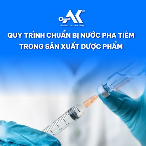 Quy trình chuẩn bị nước pha tiêm trong sản xuất dược phẩm