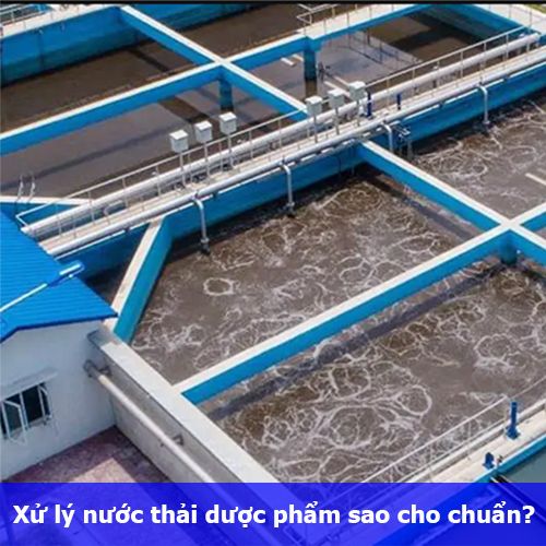 Xử lý nước thải dược phẩm sao cho chuẩn?