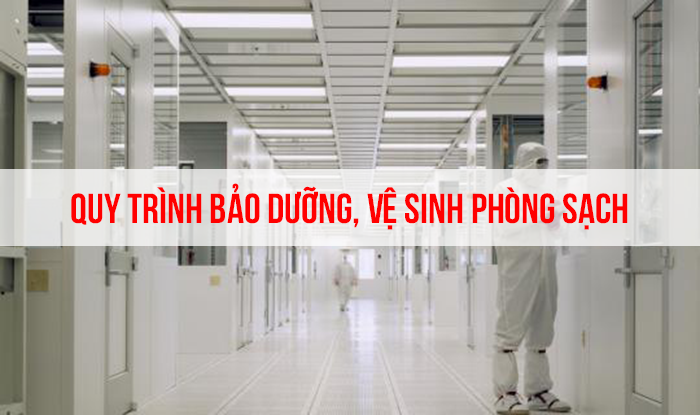 Quy trình bảo dưỡng, vệ sinh phòng sạch