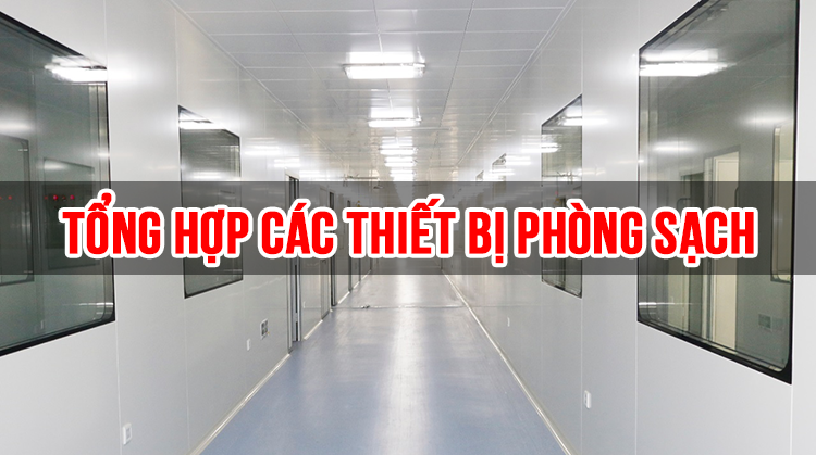 Tổng hợp các thiết bị phòng sạch