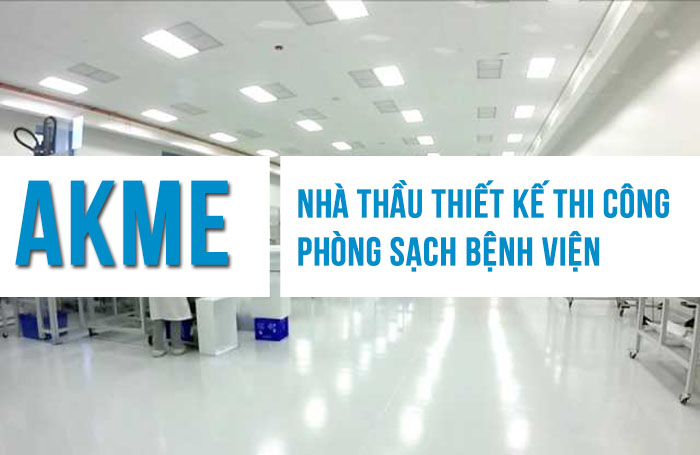 AKME nhà thầu thiết kế và thi công phòng sạch bệnh viện