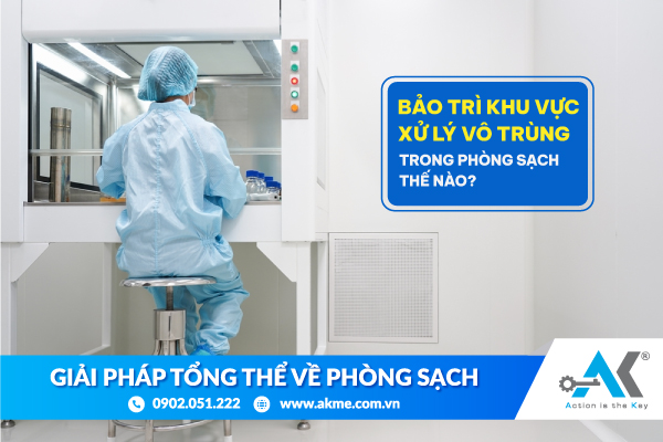 Bảo trì khu vực xử lý vô trùng trong phòng sạch thế nào?