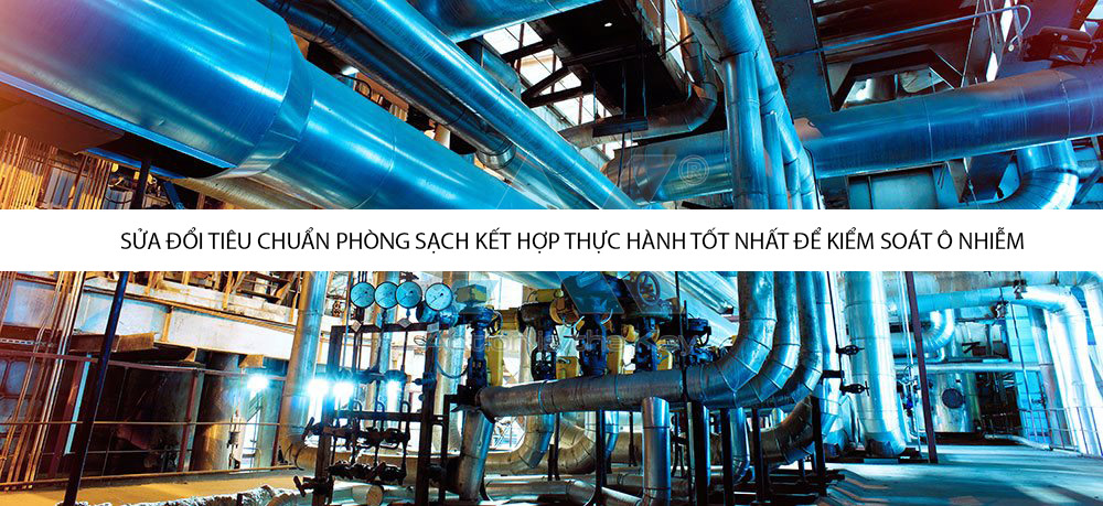 Sửa đổi tiêu chuẩn phòng sạch kết hợp thực hành tốt nhất để kiểm soát ô nhiễm